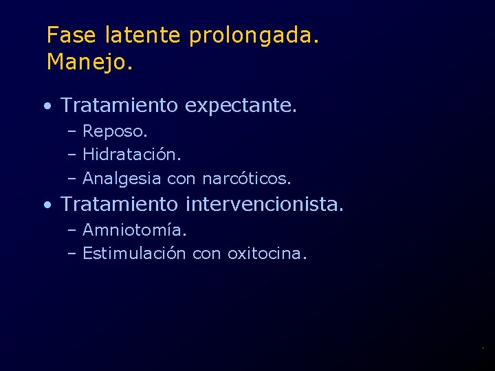 Fase latente prolongada. Manejo. • Tratamiento expectante. – Reposo. – Hidratación. – Analgesia con