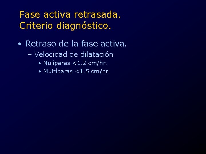 Fase activa retrasada. Criterio diagnóstico. • Retraso de la fase activa. – Velocidad de