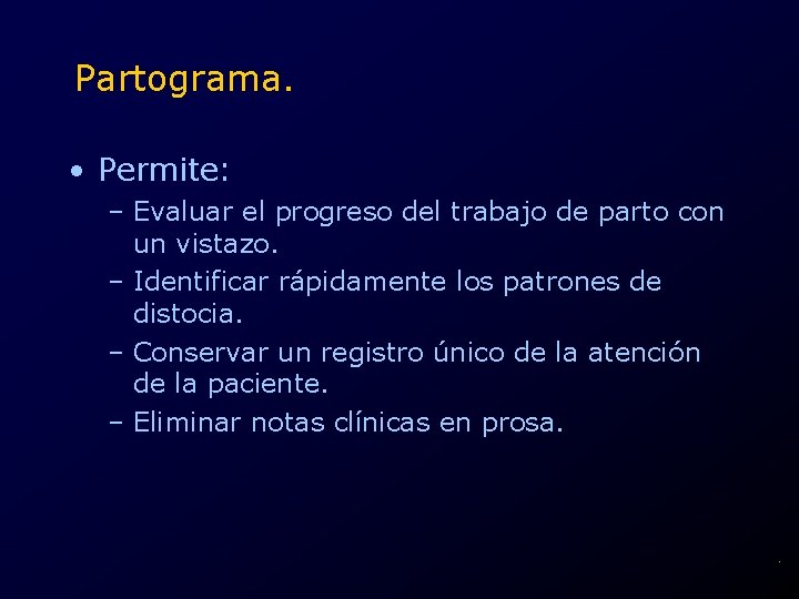 Partograma. • Permite: – Evaluar el progreso del trabajo de parto con un vistazo.