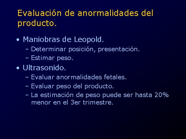 Evaluación de anormalidades del producto. • Maniobras de Leopold. – Determinar posición, presentación. –