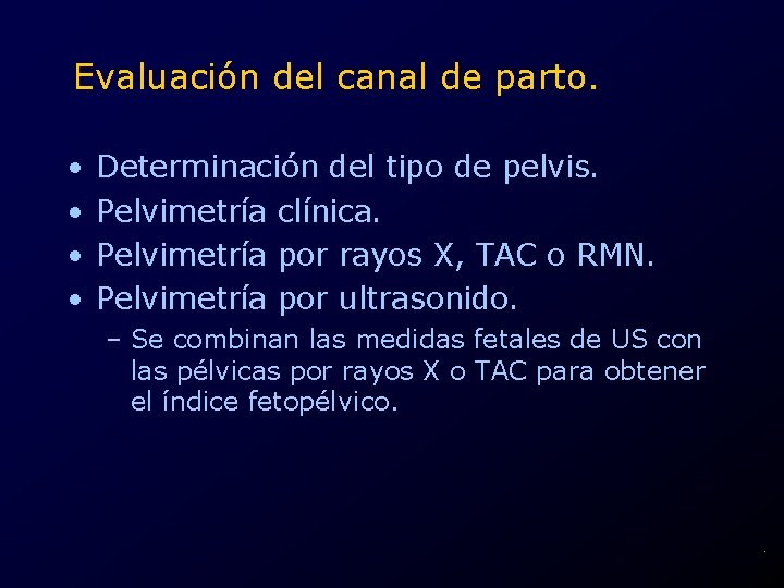 Evaluación del canal de parto. • • Determinación del tipo de pelvis. Pelvimetría clínica.