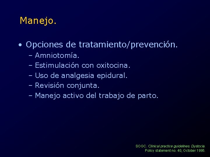Manejo. • Opciones de tratamiento/prevención. – Amniotomía. – Estimulación con oxitocina. – Uso de