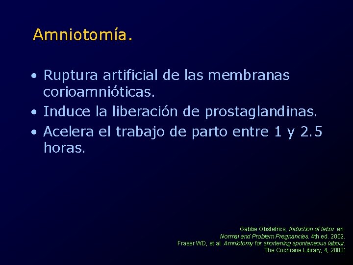 Amniotomía. • Ruptura artificial de las membranas corioamnióticas. • Induce la liberación de prostaglandinas.