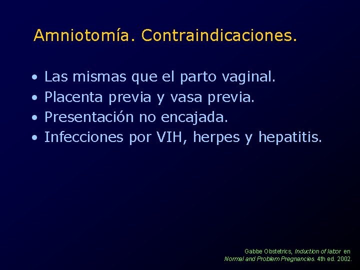 Amniotomía. Contraindicaciones. • • Las mismas que el parto vaginal. Placenta previa y vasa