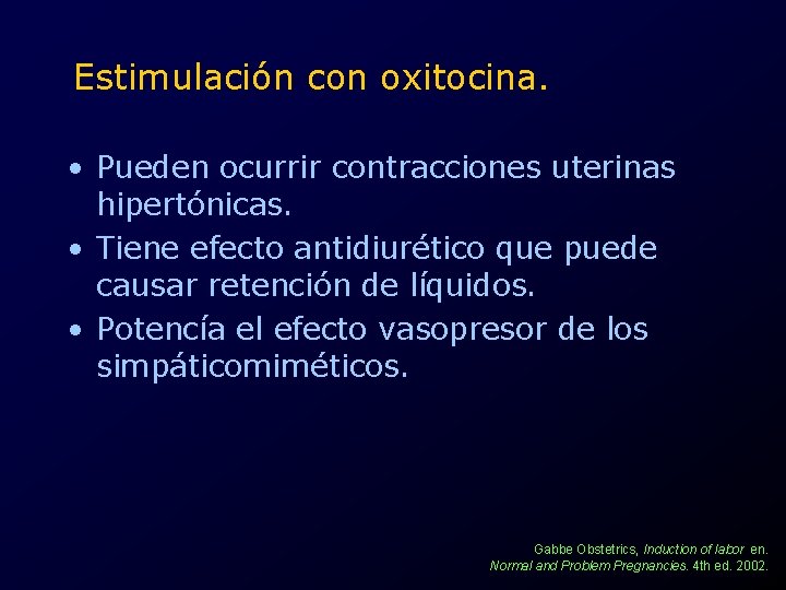 Estimulación con oxitocina. • Pueden ocurrir contracciones uterinas hipertónicas. • Tiene efecto antidiurético que
