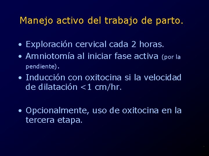 Manejo activo del trabajo de parto. • Exploración cervical cada 2 horas. • Amniotomía