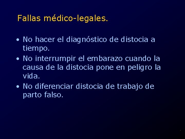 Fallas médico-legales. • No hacer el diagnóstico de distocia a tiempo. • No interrumpir