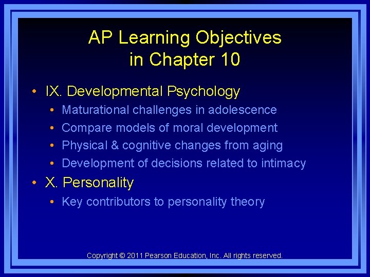 AP Learning Objectives in Chapter 10 • IX. Developmental Psychology • • Maturational challenges