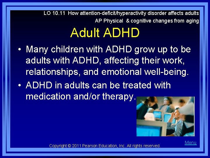 LO 10. 11 How attention-deficit/hyperactivity disorder affects adults AP Physical & cognitive changes from