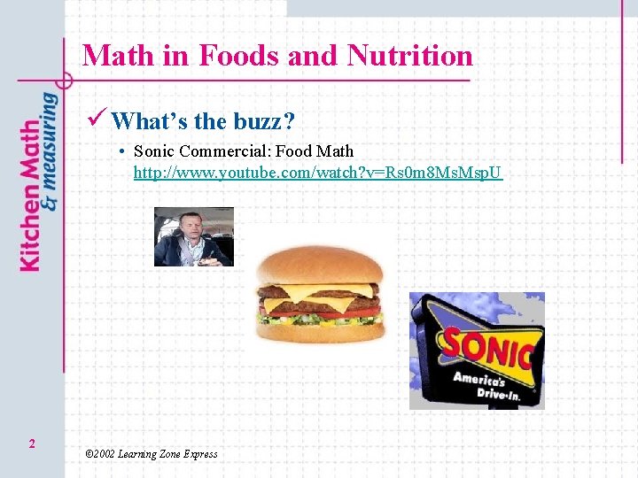 Math in Foods and Nutrition ü What’s the buzz? • Sonic Commercial: Food Math