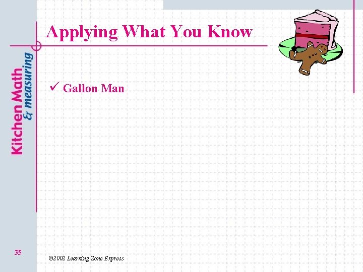 Applying What You Know ü Gallon Man 35 © 2002 Learning Zone Express 