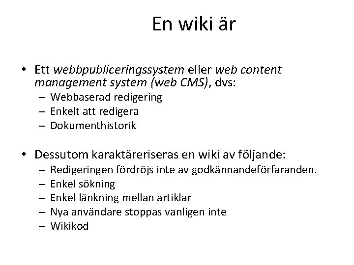 En wiki är • Ett webbpubliceringssystem eller web content management system (web CMS), dvs:
