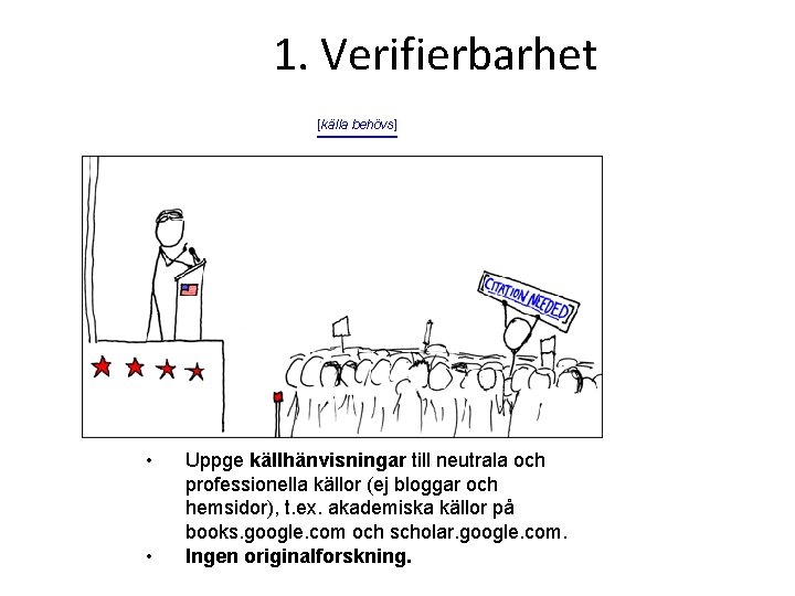 1. Verifierbarhet [källa behövs] • • Uppge källhänvisningar till neutrala och professionella källor (ej