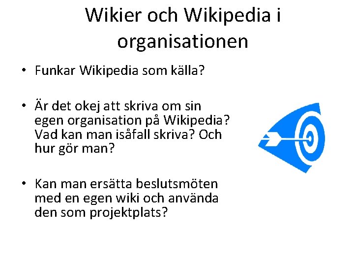 Wikier och Wikipedia i organisationen • Funkar Wikipedia som källa? • Är det okej