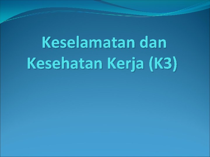 Keselamatan dan Kesehatan Kerja (K 3) 