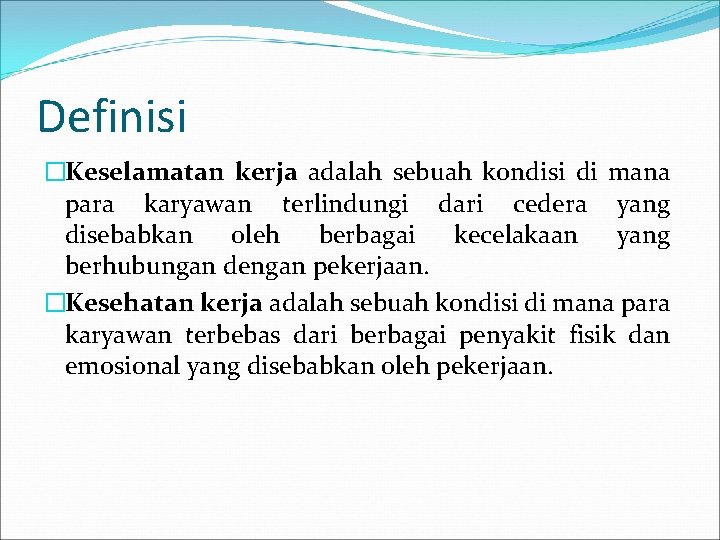 Definisi �Keselamatan kerja adalah sebuah kondisi di mana para karyawan terlindungi dari cedera yang