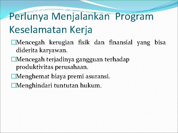 Perlunya Menjalankan Program Keselamatan Kerja �Mencegah kerugian fisik dan finansial yang bisa diderita karyawan.