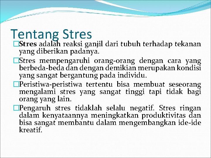 Tentang Stres �Stres adalah reaksi ganjil dari tubuh terhadap tekanan yang diberikan padanya. �Stres