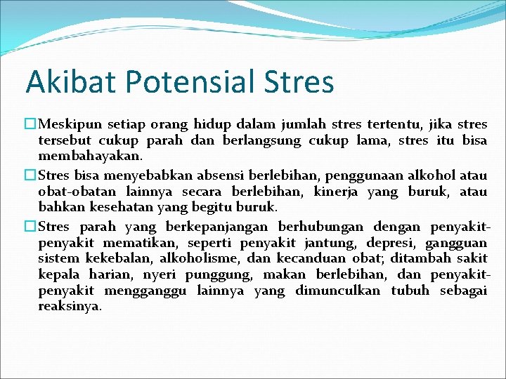 Akibat Potensial Stres � Meskipun setiap orang hidup dalam jumlah stres tertentu, jika stres