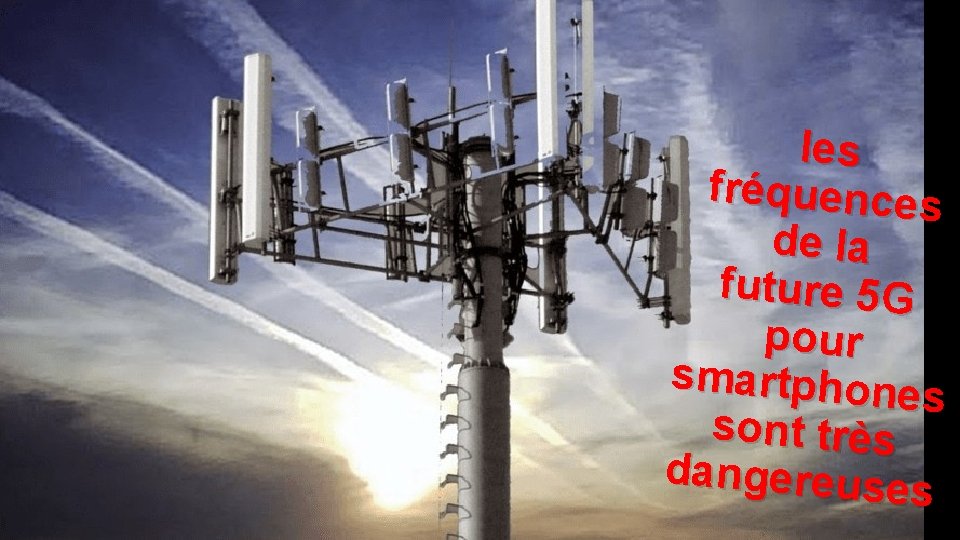 les fréquences de la future 5 G pour smartphone s sont très dangereuse s