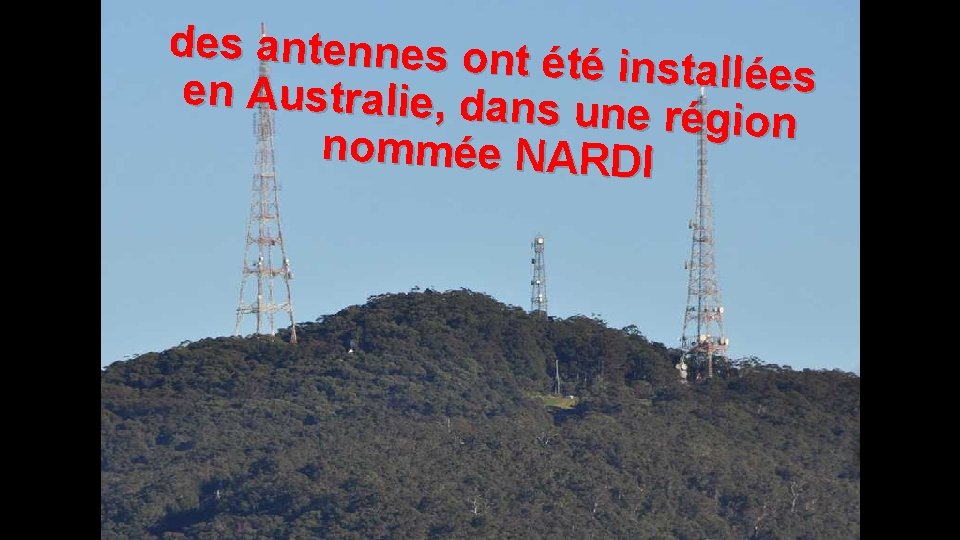 des antennes ont é té installées en Australie, dans une région nommée NARDI 