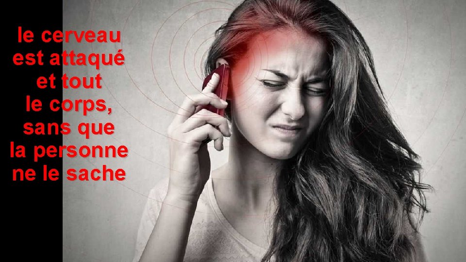 le cerveau est attaqué et tout le corps, sans que la personne ne le