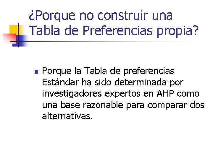 ¿Porque no construir una Tabla de Preferencias propia? n Porque la Tabla de preferencias