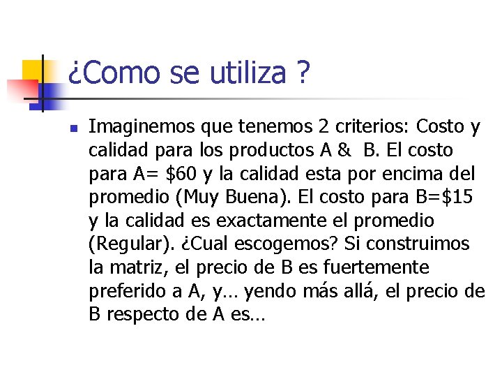 ¿Como se utiliza ? n Imaginemos que tenemos 2 criterios: Costo y calidad para