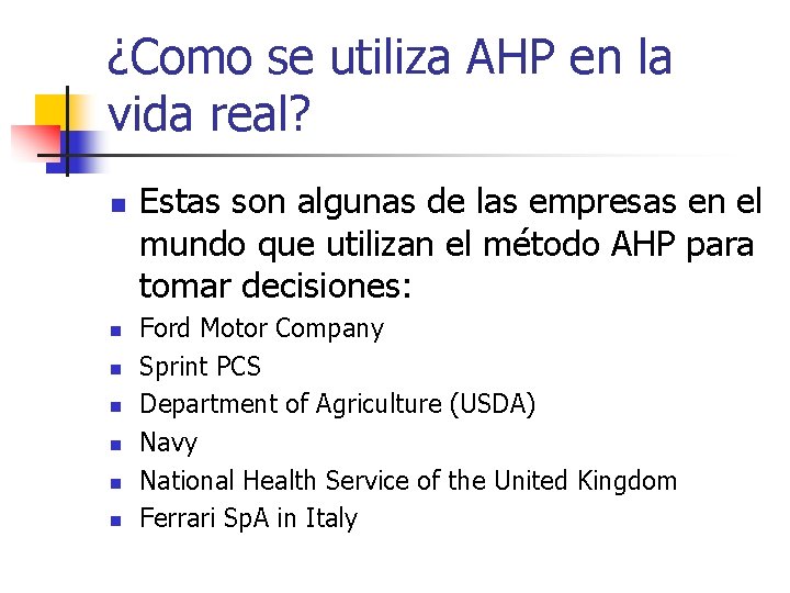 ¿Como se utiliza AHP en la vida real? n n n n Estas son