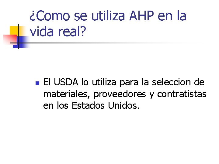 ¿Como se utiliza AHP en la vida real? n El USDA lo utiliza para