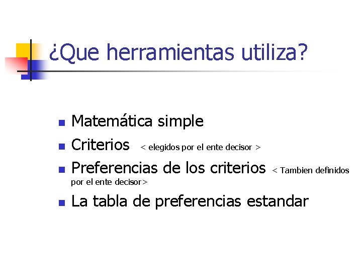 ¿Que herramientas utiliza? n n n Matemática simple Criterios < elegidos por el ente