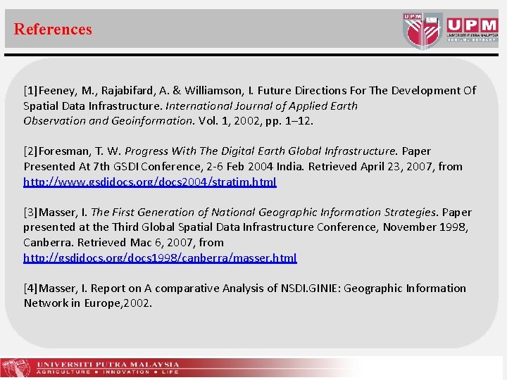 References [1]Feeney, M. , Rajabifard, A. & Williamson, I. Future Directions For The Development