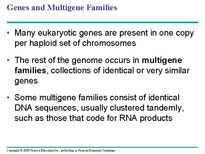 Genes and Multigene Families • Many eukaryotic genes are present in one copy per