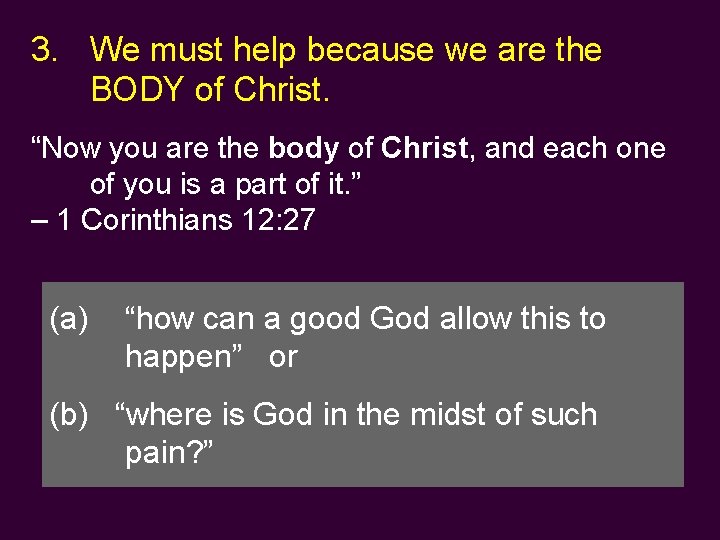 3. We must help because we are the BODY of Christ. “Now you are