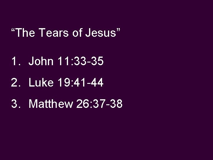 “The Tears of Jesus” 1. John 11: 33 -35 2. Luke 19: 41 -44