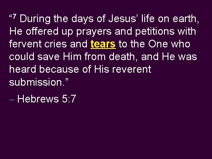 “ 7 During the days of Jesus’ life on earth, He offered up prayers