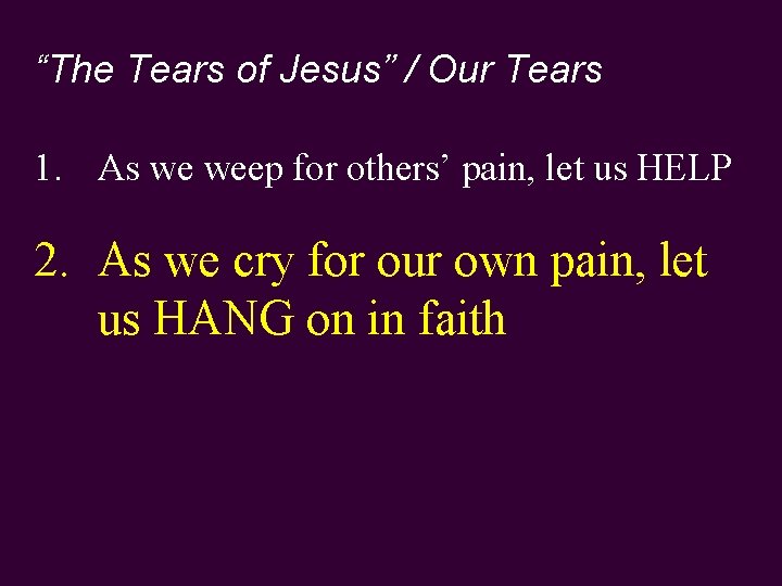 “The Tears of Jesus” / Our Tears 1. As we weep for others’ pain,