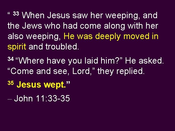 “ 33 When Jesus saw her weeping, and the Jews who had come along