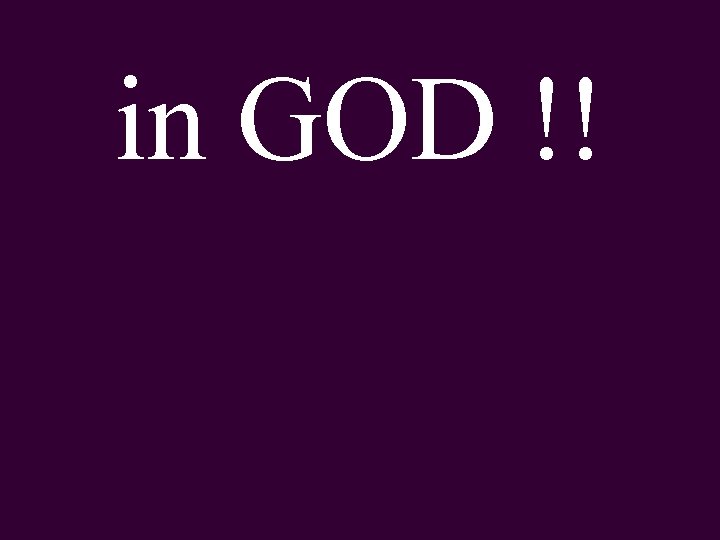 in GOD !! 