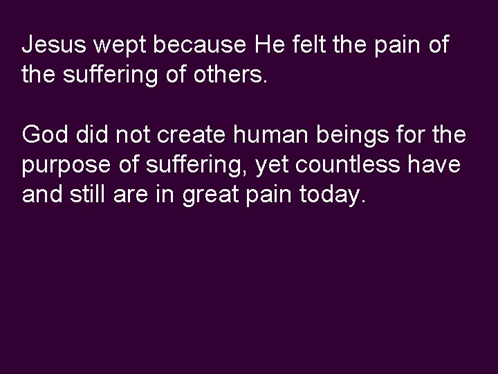 Jesus wept because He felt the pain of the suffering of others. God did