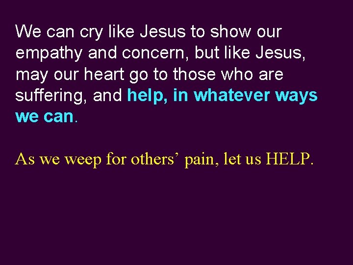 We can cry like Jesus to show our empathy and concern, but like Jesus,