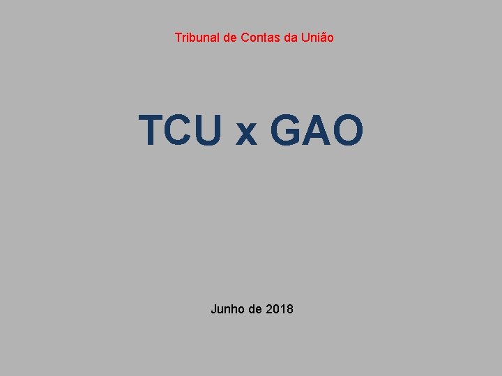 Tribunal de Contas da União TCU x GAO Junho de 2018 
