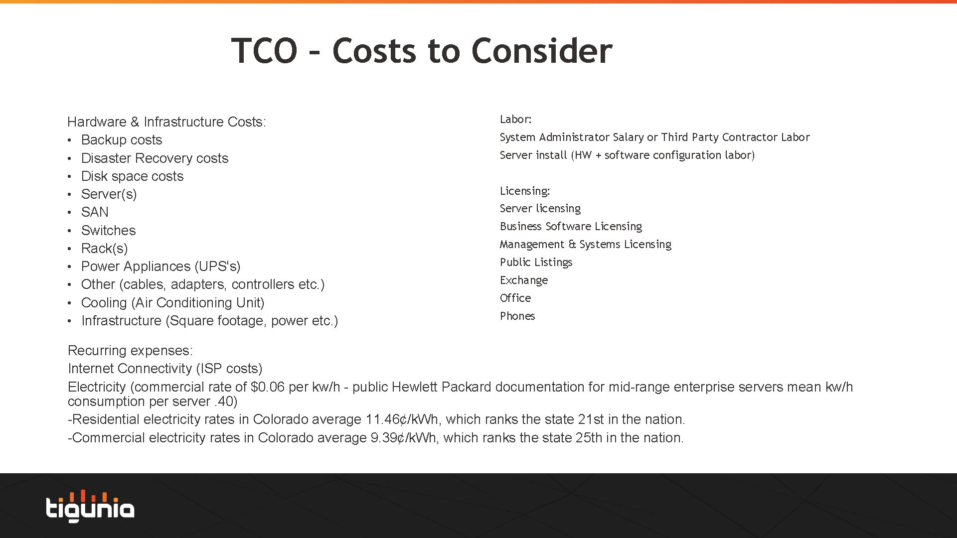 TCO – Costs to Consider Hardware & Infrastructure Costs: • Backup costs • Disaster