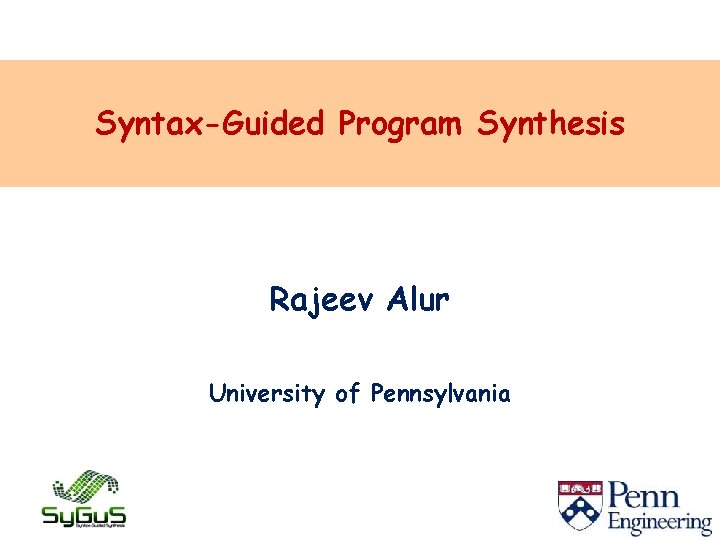 SyntaxGuided Program Synthesis Rajeev Alur University of Pennsylvania