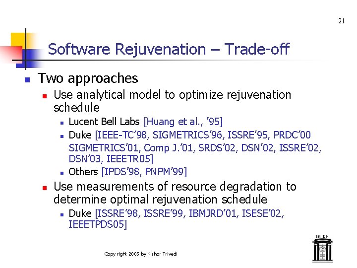 21 Software Rejuvenation – Trade-off n Two approaches n Use analytical model to optimize