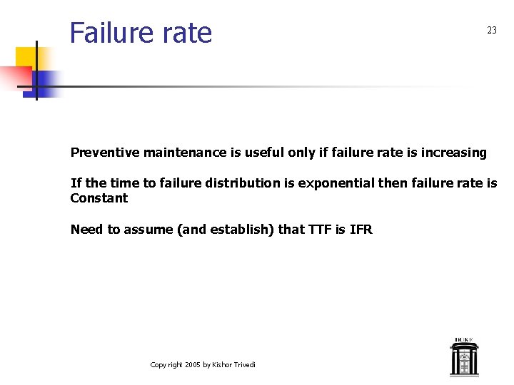 Failure rate 23 Preventive maintenance is useful only if failure rate is increasing If