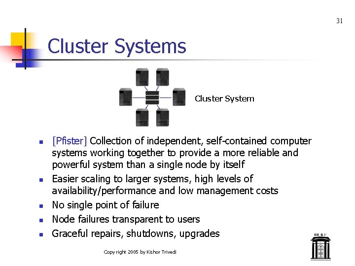 31 Cluster Systems Cluster System n n n [Pfister] Collection of independent, self-contained computer