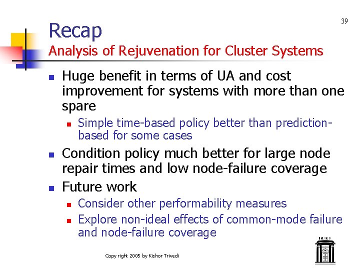 Recap 39 Analysis of Rejuvenation for Cluster Systems n Huge benefit in terms of