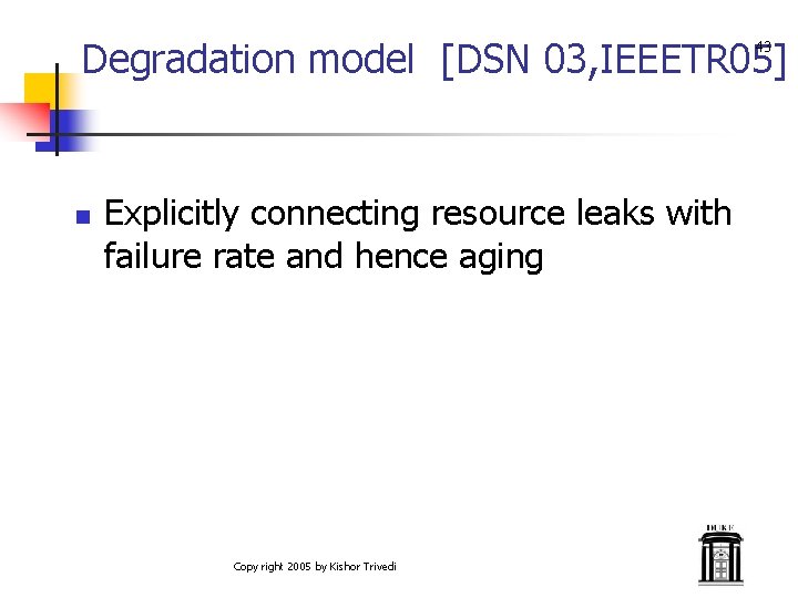 Degradation model [DSN 03, IEEETR 05] 43 n Explicitly connecting resource leaks with failure