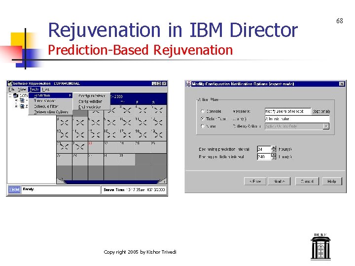 Rejuvenation in IBM Director Prediction-Based Rejuvenation Copy right 2005 by Kishor Trivedi 68 